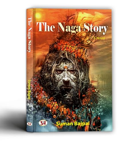 The Naga Story Unveiling The Secrets of Naga Warriors Explore The Mysteries of Hindu Mythology Book by Suman Bajpai