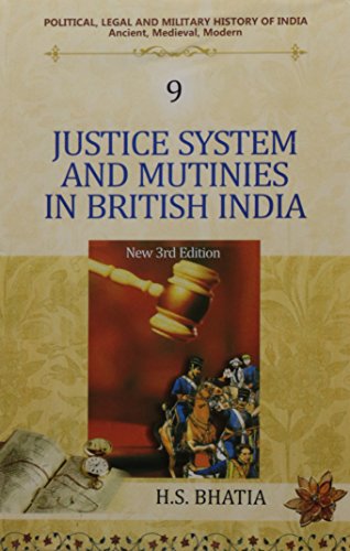 Justice System and Mutinies in British India (New 3rd Edn.) (Vol. 9 : Political, Legal and Military