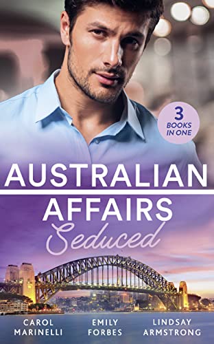 Australian Affairs: Seduced: The Accidental Romeo (Bayside Hospital Heartbreakers!) / Breaking the Playboy's Rules / The Return of Her Past