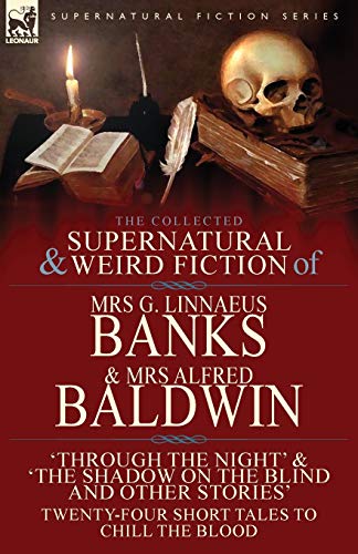 The Collected Supernatural & Weird Fiction of Mrs G. Linnaeus Banks and Mrs Alfred Baldwin: Through book cover