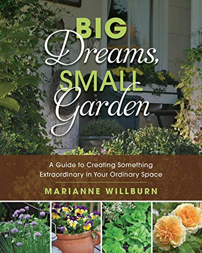 Big Dreams, Small Garden : A Guide to Creating Something Extraord book cover