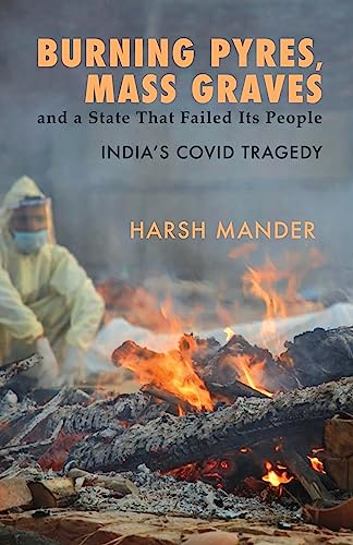 Burning Pyres, Mass Graves and a State That Faled Its People: Indias Covid Tragedy book cover