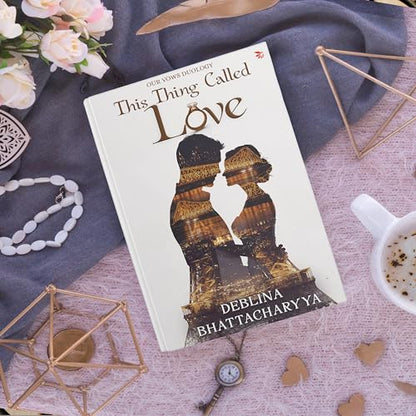 This Thing Called Love: A Modern Indian Love Story of Trust, Healing and Second Chances | Contemporary Indian Romance Fiction