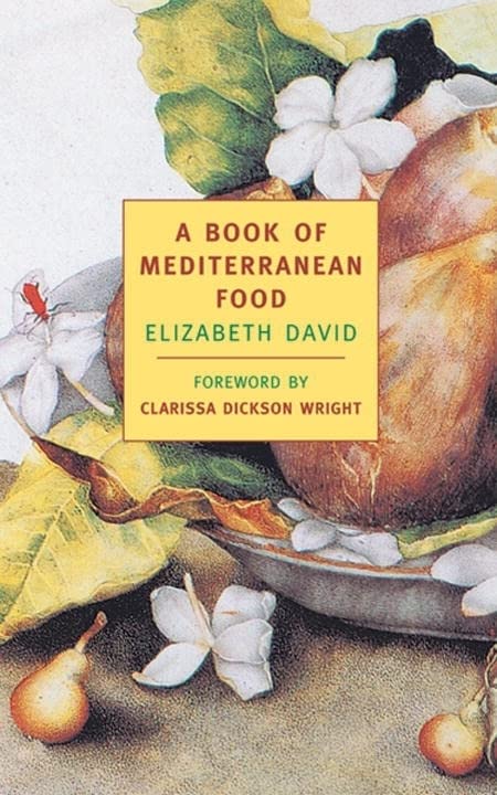 A Book of Mediterranean Food (New York Review Books Classics) by Elizabeth David (Author), Clarissa Dickson Wright (Foreword) book cover