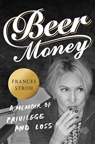 Beer Money: A Memoir of Privilege and Loss book cover