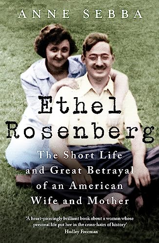 Ethel Rosenberg: The Short Life and Great Betrayal of an American Wife and Mother book cover