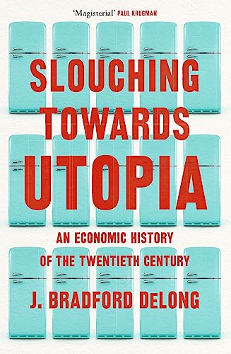Slouching Towards Utopia: An Economic History of the Twentieth Century book cover