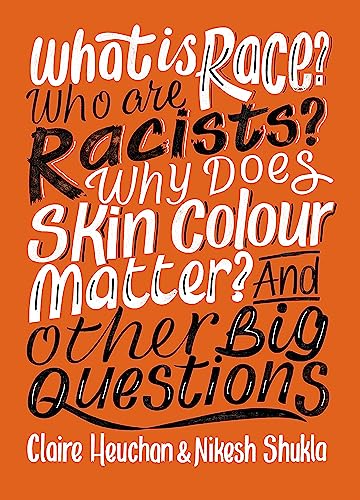 What is Race? Who are Racists? Why Does Skin Colour Matter? And Other Big Questions book cover