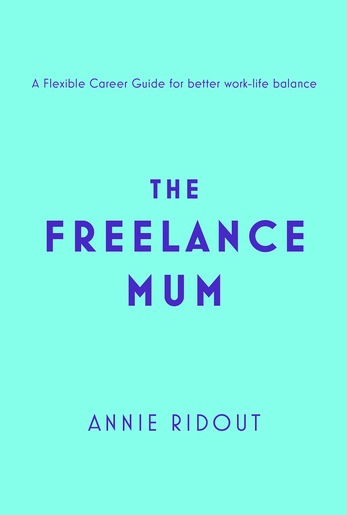 THE FREELANCE MUM: A FLEXIBLE CAREER GUIDE FOR BETTER WORK-LIFE BALANCE book cover