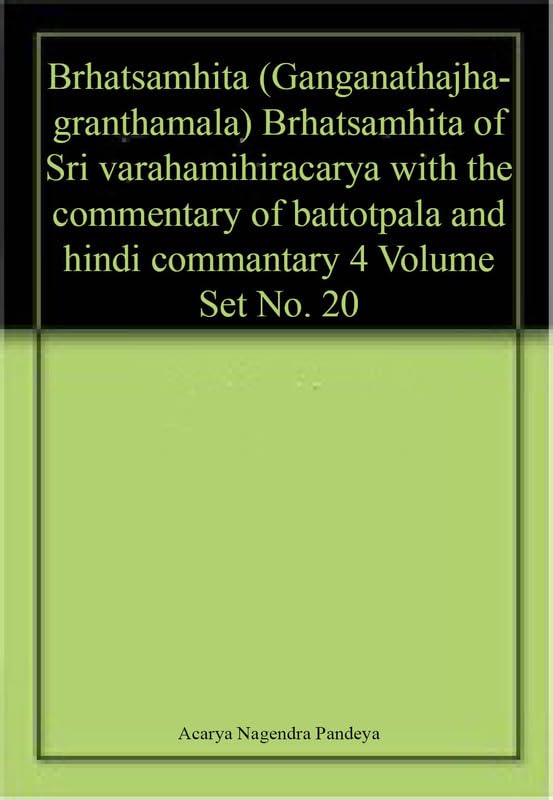 Brhatsamhita of Sri varahamihiracarya with the commentary of battotpala and hindi commantary 4 Volume Set No. 20 book cover