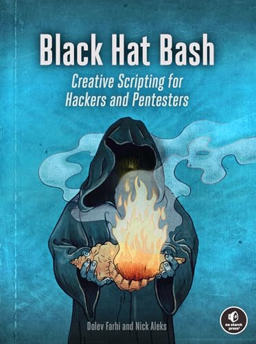 BLACK HAT BASH: Creative Scripting for Hackers and Pentesters
