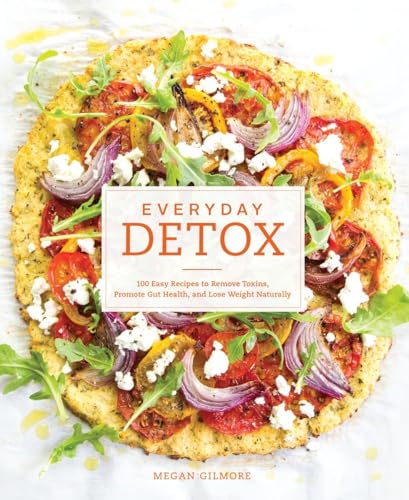 Everyday Detox: 100 Easy Recipes to Remove Toxins, Promote Gut Health, and Lose Weight Naturally book cover