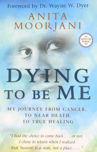 Dying to be Me: My Journey from Cancer  to Near Death  to True Healing by Anita Moorjani book cover