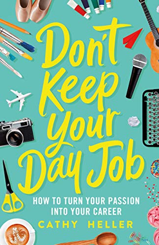 Dont Keep Your Day Job: How to Turn Your Passion into Your Career book cover