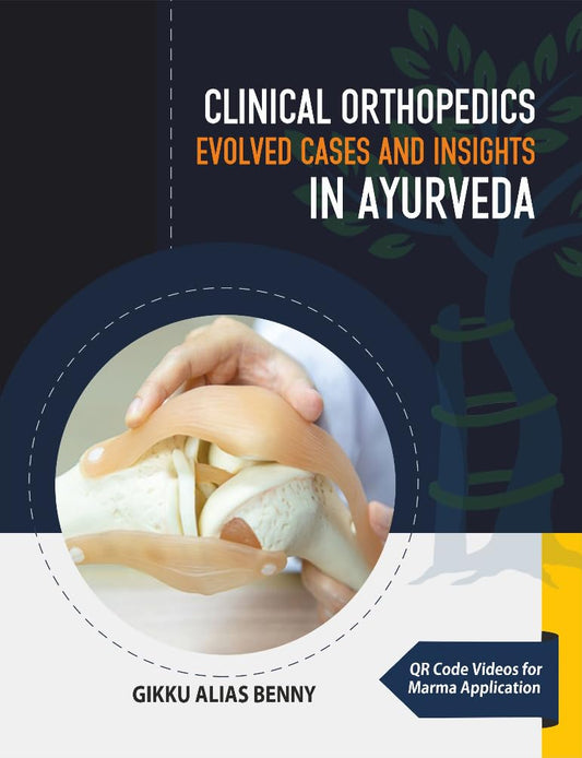 Clinical Orthopedics in Ayurveda (2nd Edition) - Evolved Cases and Insights by Dr Gikku Alias Benny MS (Ay): 2