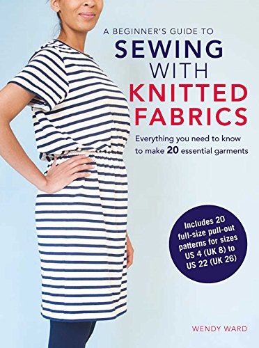 A Beginner’s Guide to Sewing with Knitted Fabrics: Everything you need to know to make 20 essential book cover