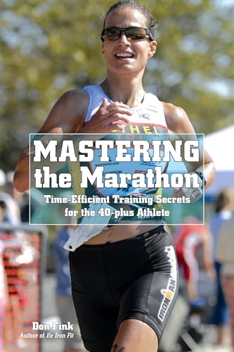 Mastering the Marathon: Time-Efficient Training Secrets For The 40-Plus Athlete book cover