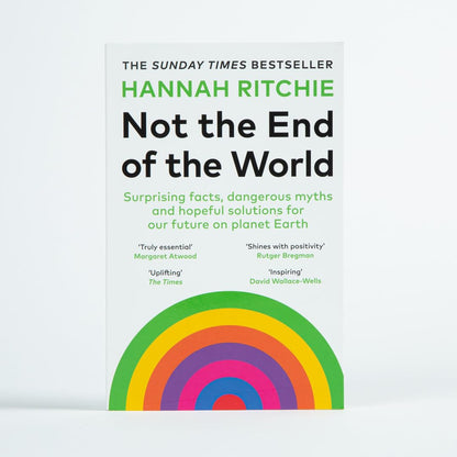 Not the End of the World: Surprising facts, dangerous myths and hopeful solutions for our future on planet Earth