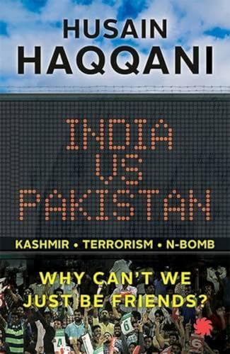INDIA VS PAKISTAN : WHY CAN’T WE JUST 
BE FRIENDS? book cover