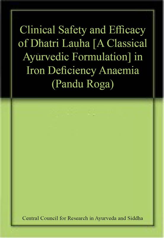 Clinical Safety and Efficacy of Dhatri Lauha [A Classical Ayurvedic Formulation] in Iron Deficiency Anaemia (Pandu Roga) book cover