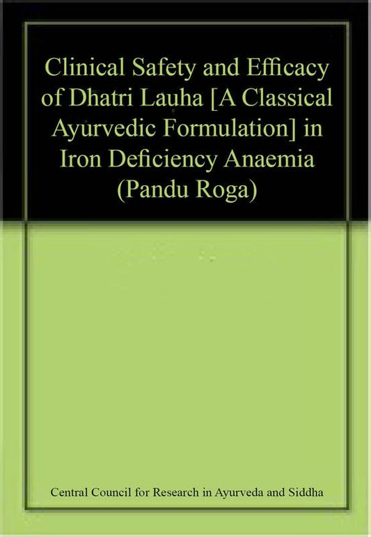 Clinical Safety and Efficacy of Dhatri Lauha [A Classical Ayurvedic Formulation] in Iron Deficiency Anaemia (Pandu Roga) book cover