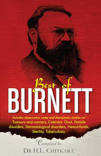 The Best of Burnett - Includes Observation notes and therapeutic Studies on Tumours and Cancers, Cataract, Gout, Female disorders, Dermatological disorders, Hemorrhoids, Sterility, Tuberculosis