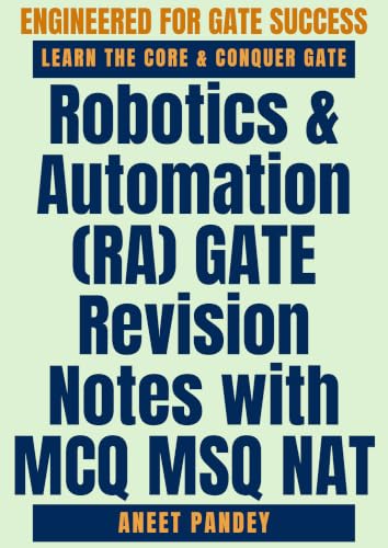 Robotics & Automation (RA) GATE Revision Notes with MCQ MSQ NAT: Robotics Kinematics Mechatronics Sensors Actuators Control Python and Industrial Automation Prep for GATE 2027