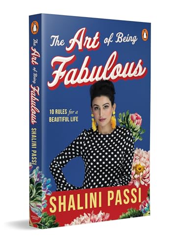 The Art of Being Fabulous: 10 Rules for a Beautiful Mind & Life | An Inspiring Self-Help Book on Mindful Living, and Personal Growth by Shalini Passi
