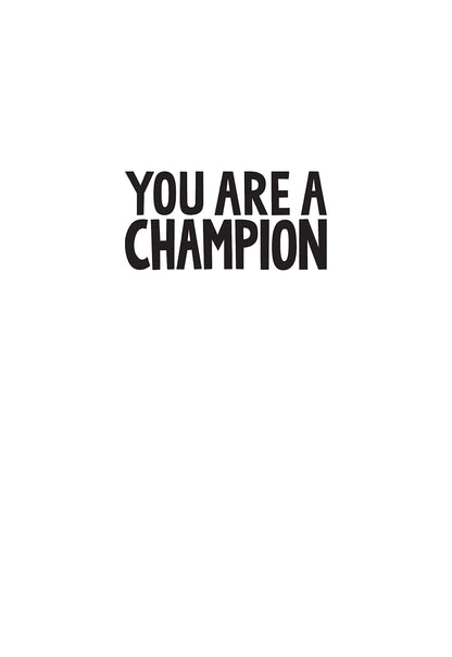 You Are A Champion: Unlock Your Potential, Find Your Voice and Be The BEST You Can Be: How to Be the Best You Can Be