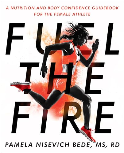 Fuel the Fire: A Nutrition and Body Confidence Guidebook for the Female Athlete book cover
