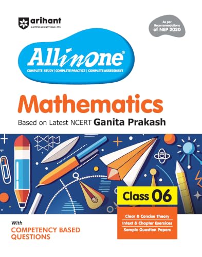 Arihant All in One Mathematics Class 6 for CBSE Exam 2025-26 | Based on the latest NCERT Ganita Prakash | Competency-Based Questions for Class 6 | ... Study, Complete Practice, Complete Assessment