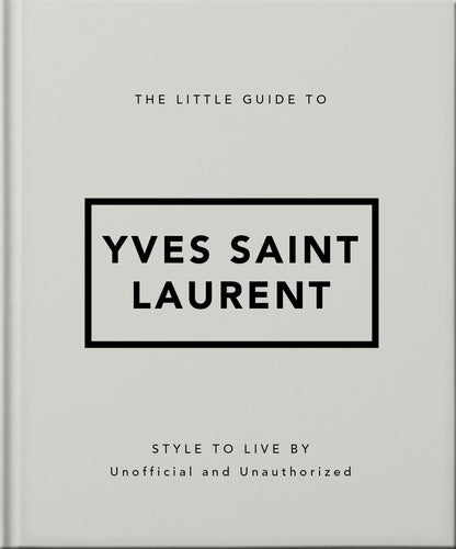 The Little Guide to Yves Saint Laurent: Style to Live by: 6 (Little Books of Fashion, 6)