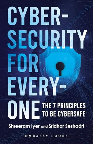 Cybersecurity For Everyone: The 7 Principles to be Cybersafe