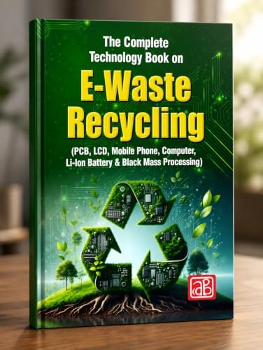 The Complete Technology Book on E-Waste Recycling (Printed Circuit Board, LCD, Cell Phone, Battery, Computers)