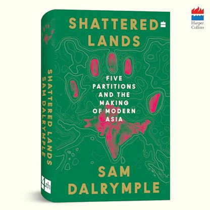 Shattered Lands : Five Partitions and the Making of Modern Asia
