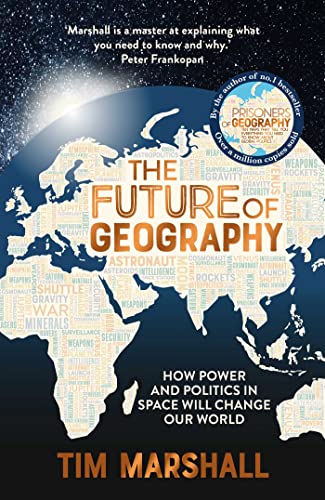 Future of Geography : How Power and Politics in Spac will Change Our World book cover
