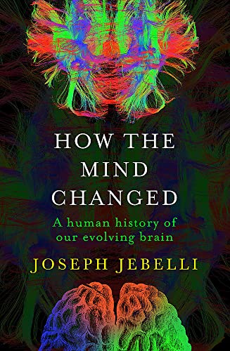 How the Mind Changed: A Human History of our Evolving Brain book cover