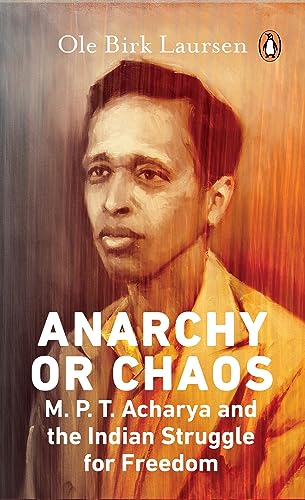 Anarchy or Chaos: M.P.T. Acharya and the Indian Struggle for Freedom book cover