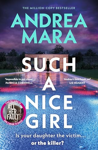 Such a Nice Girl: the unputdownable new psychological thriller from the million-copy bestselling author of All Her Fault, now a hit TV series starring Sarah Snook