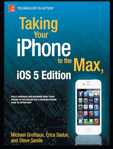 Taking Your iPhone 4S to the Max: For iPhone 4S and Other iOS 5-Enabled iPhones (Technology in Action)