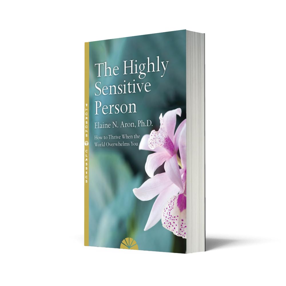 The Highly Sensitive Person: How to Surivive and Thrive When the World Overwhelms You: How to Survive and Thrive When The World Overwhelms You