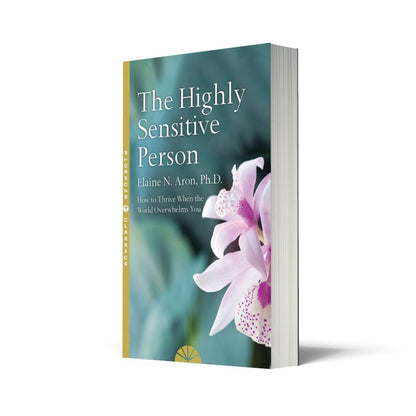 The Highly Sensitive Person: How to Surivive and Thrive When the World Overwhelms You: How to Survive and Thrive When The World Overwhelms You