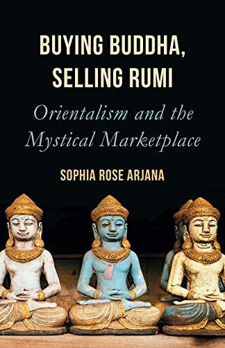 Buying Buddha, Selling Rumi - Orientalism And The Mystical Marketplace book cover