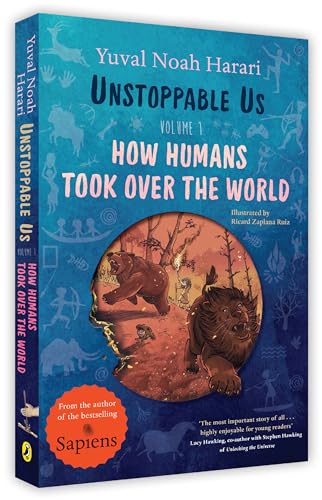 Unstoppable Us, Volume 1: How Humans Took Over the World, from the author of the multi-million bestselling Sapiens (Unstoppable Us, 1)
