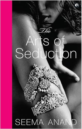 The Arts of Seduction: The 21st century guide to having the greatest sex of your life