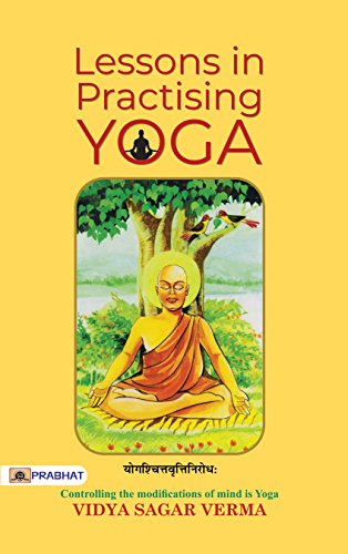 Lessons in Practising Yoga by Vidya Sagar Verma