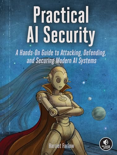 The Ai Security Handbook: A Hands-on Guide to Attacking, Defending, and Securing Modern Ai Systems