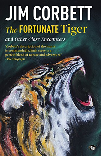 The Fortunate Tiger and Other Close Encounters : Selected Writings