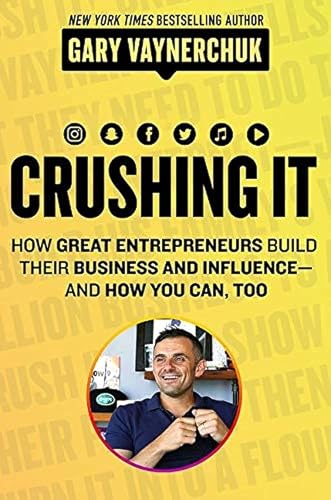 Crushing It!: Int How Great Entrepreneurs Build their Business and Influence and How You Can, Too book cover