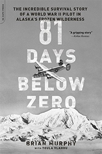 81 Days Below Zero: The Incredible Survival Story of a World War II Pilot in Alaska's Frozen Wilderness by Brian Murphy book cover